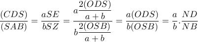 \dfrac{(CDS)}{(SAB)}= \dfrac{aSE}{bSZ}= \dfrac{a \dfrac{2(ODS)}{a+b} }{b \dfrac{2(OSB)}{a+b} }= \dfrac{a(ODS)}{b(OSB)}= \dfrac{a}{b}. \dfrac{ND}{NB} \dfrac{(CDS)}{(SAB)}= \dfrac{aSE}{bSZ}= \dfrac{a \dfrac{2(ODS)}{a+b} }{b \dfrac{2(OSB)}{a+b} }= \dfrac{a(ODS)}{b(OSB)}= \dfrac{a}{b}. \dfrac{ND}{NB}