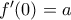 {f}'(0)=a