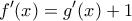 \displaystyle{f'(x) = g'(x) + 1}