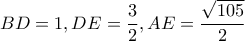 BD=1, DE= \dfrac{3}{2} , AE= \dfrac{ \sqrt{105} }{2} BD=1, DE= \dfrac{3}{2} , AE= \dfrac{ \sqrt{105} }{2}