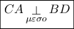\displaystyle{ 
\boxed{CA\mathop  \bot \limits_{\mu \varepsilon \sigma o} BD} 
}