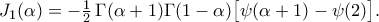 \displaystyle  
J_1(\alpha) 
=-\tfrac12\,\Gamma(\alpha+1)\Gamma(1-\alpha)\bigl[\psi(\alpha+1)-\psi(2)\bigr]. 

