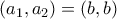 (a_{1},a_{2})=(b,b)