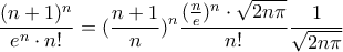 \displaystyle{\frac{(n+1)^n}{e^n\cdot n!}=(\frac{n+1}{n})^n\frac{(\frac{n}{e})^n\cdot\sqrt{2n\pi}}{n!}\frac{1}{\sqrt{2n\pi}}}