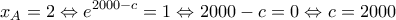 \displaystyle{x_{A}=2\Leftrightarrow e^{2000-c}=1\Leftrightarrow 2000-c=0\Leftrightarrow c=2000}