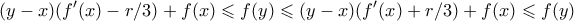 \displaystyle{ (y-x)(f{'}(x) - r/3) + f(x) \leqslant f(y) \leqslant (y-x)(f{'}(x) + r/3) + f(x) \leqslant f(y)} \displaystyle{ (y-x)(f{'}(x) - r/3) + f(x) \leqslant f(y) \leqslant (y-x)(f{'}(x) + r/3) + f(x) \leqslant f(y)}
