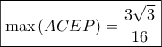 \boxed{\max \left( {ACEP} \right) = \dfrac{{3\sqrt 3 }}{{16}}}