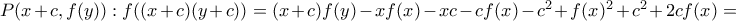 P(x+c,f(y)): f((x+c)(y+c))=(x+c)f(y)-xf(x)-xc-cf(x)-c^2+f(x)^2+c^2+2cf(x)=