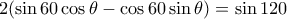 2( \sin 60 \cos \theta - \cos 60 \sin \theta) = \sin 120
