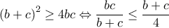 \displaystyle\left ( b+c \right )^{2}\geq 4bc\Leftrightarrow \frac{bc}{b+c}\leq \frac{b+c}{4}