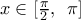 x\in [\frac{\pi }{2},\,\,\,\pi ]