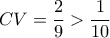 \displaystyle{\,\,CV = \frac{2}{9} > \frac{1}{{10}}\,\,\,}