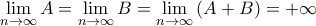 \displaystyle{\mathop {\lim }\limits_{n \to \infty } A = \mathop {\lim }\limits_{n \to \infty } B = \mathop {\lim }\limits_{n \to \infty } \left( {A + B} \right) =  + \infty }