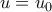 u=u_0