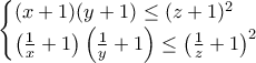 \displaystyle  
\begin{cases} 
(x+1)(y+1)\leq (z+1)^2\\ 
\left(\frac{1}{x}+1\right)\left(\frac{1}{y}+1\right)\leq \left(\frac{1}{z}+1\right)^2\\ 
\end{cases} 
