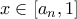 x \in [a_n,1]