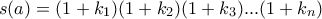 s(a)=(1+k_{1})(1+k_{2})(1+k_{3})...(1+k_{n}) s(a)=(1+k_{1})(1+k_{2})(1+k_{3})...(1+k_{n})