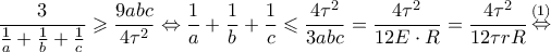 \displaystyle \frac{3}{{\frac{1}{a} + \frac{1}{b} + \frac{1}{c}}} \geqslant \frac{{9abc}}{{4{\tau ^2}}} \Leftrightarrow \frac{1}{a} + \frac{1}{b} + \frac{1}{c} \leqslant \frac{{4{\tau ^2}}}{{3abc}} = \frac{{4{\tau ^2}}}{{12E \cdot R}} = \frac{{4{\tau ^2}}}{{12\tau rR}}\mathop  \Leftrightarrow \limits^{(1)} 