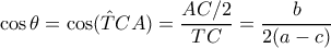 \displaystyle{\cos \theta = \cos (\hat TCA ) = \dfrac {AC/2}{TC}= \dfrac {b}{2(a-c)}} \displaystyle{\cos \theta = \cos (\hat TCA ) = \dfrac {AC/2}{TC}= \dfrac {b}{2(a-c)}}