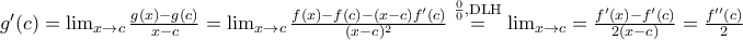 g'(c)=\lim_{x\to c}\frac{g(x)-g(c)}{x-c}=\lim_{x\to c} \frac{f(x)-f(c)-(x-c)f'(c)}{(x-c)^{2}}\overset{\mathrm{\frac{0}{0},DLH}}{=}\lim_{x\to c}=\frac{f'(x)-f'(c)}{2(x-c)}=\frac{f''(c)}{2}