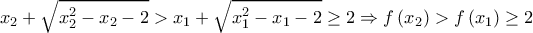  \displaystyle {x_2} + \sqrt {x_2^2 - {x_2} - 2}  > {x_1} + \sqrt {x_1^2 - {x_1} - 2}  \ge 2 \Rightarrow f\left( {{x_2}} \right) > f\left( {{x_1}} \right) \ge 2