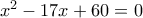 {x^2} - 17x + 60 = 0