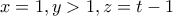 x=1,y>1,z=t-1