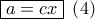 \boxed{a = cx}\,\,\left( 4 \right)