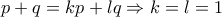 p+q=kp+lq\Rightarrow k=l=1