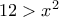 12 > x^2