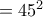 =45^2