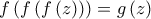 f\left( f\left( f\left( z\right) \right) \right) =g\left( z\right)