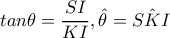 tan\theta =\dfrac{SI}{KI},\hat{\theta }=\hat{SKI} tan\theta =\dfrac{SI}{KI},\hat{\theta }=\hat{SKI}