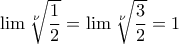\lim  \sqrt[\nu]{\dfrac{1}{2}}=\lim  \sqrt[\nu]{\dfrac{3}{2}}=1