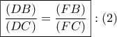 \boxed{\frac{{\left( {DB} \right)}}{{\left( {DC} \right)}} = \frac{{\left( {FB} \right)}}{{\left( {FC} \right)}}}:\left( 2 \right)
