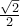 \frac{{\sqrt 2 }}{2}