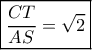 \boxed{\frac{{CT}}{{AS}} = \sqrt 2 } \boxed{\frac{{CT}}{{AS}} = \sqrt 2 }
