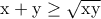 \rm x+y\ge \displaystyle\sqrt{xy} \rm x+y\ge \displaystyle\sqrt{xy}