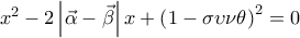 {{x}^{2}}-2\left| \vec{\alpha }-\vec{\beta } \right|x+{{\left( 1-\sigma \upsilon \nu \theta  \right)}^{2}}=0