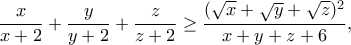 \displaystyle{\frac{x}{x+2}+\frac{y}{y+2}+\frac{z}{z+2}\geq \frac{(\sqrt{x}+\sqrt{y}+\sqrt{z})^2}{x+y+z+6},}