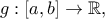 g:\left[ {a,b} \right] \to \mathbb{R},