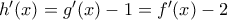 {h}'(x)={g}'(x)-1={f}'(x)-2