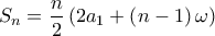 \displaystyle{S_n  = \frac{n}{2}\left( {2a_1  + \left( {n - 1} \right)\omega } \right)}