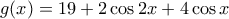  g(x)= 19+2\cos 2x +4\cos x