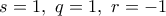 s=1, \ q=1, \ r=-1