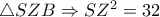 \triangle SZB \Rightarrow SZ^2=32 \triangle SZB \Rightarrow SZ^2=32
