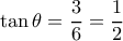 \tan \theta = \dfrac{3}{6} = \dfrac{1}{2} \tan \theta = \dfrac{3}{6} = \dfrac{1}{2}