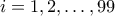 i=1,2,\ldots,99