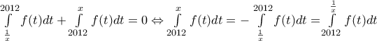 \int\limits_{\frac{1}{x}}^{2012}{f(t)dt+\int\limits_{2012}^{x}{f(t)dt}}=0\Leftrightarrow \int\limits_{2012}^{x}{f(t)dt}=-\int\limits_{\frac{1}{x}}^{2012}{f(t)dt=}\int\limits_{2012}^{\frac{1}{x}}{f(t)dt}