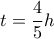 \displaystyle{t=\frac{4}{5} h}